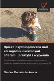 Opieka psychospo¿eczna nad szczególnie nara¿onymi ofiarami: praktyki i wyzwania