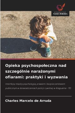 Cover Opieka psychospo¿eczna nad szczególnie nara¿onymi ofiarami: praktyki i wyzwania
