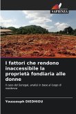 I fattori che rendono inaccessibile la proprietà fondiaria alle donne I fattori che rendono inaccessibile la proprietà fondiaria alle donne