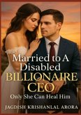 Married to A Disabled Billionaire CEO: Only She Can Heal Him