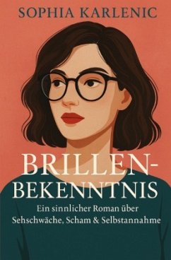 Brillenbekenntnis - Karlenic, Sophia