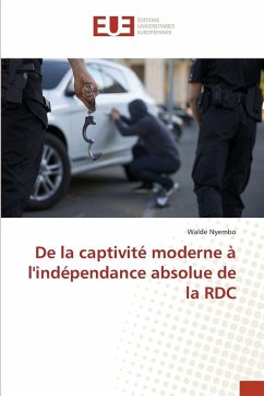Cover De la captivité moderne à l'indépendance absolue de la RDC