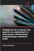 Podej¿cie do uczenia si¿ oparte na zadaniach w nauczaniu s¿ownictwa angielskiego m¿odych ludzi Podej¿cie do uczenia si¿ oparte na zadaniach w nauczaniu s¿ownictwa angielskiego m¿odych ludzi
