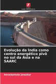 Evolução da Índia como centro energético pivô no sul da Ásia e na SAARC Evolução da Índia como centro energético pivô no sul da Ásia e na SAARC