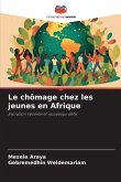 Le chômage chez les jeunes en Afrique Le chômage chez les jeunes en Afrique