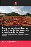 Fatores que impedem as mulheres de ter acesso à propriedade da terra Fatores que impedem as mulheres de ter acesso à propriedade da terra