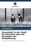 Gesundheit in der Stadt: Ein Überblick über die Strategien der Stadtplanung Gesundheit in der Stadt: Ein Überblick über die Strategien der Stadtplanung