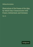Illustrations of the Passes of the Alps, by which Italy Communicates with France, Switzerland, and Germany Illustrations of the Passes of the Alps, by which Italy Communicates with France, Switzerland, and Germany