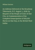 An Address Delivered at the Broadway Tabernacle, N.Y. August 1, 1838: by Request of the People of Color of that City, in Commemoration of the Complete Emancipation of 600,000 Slaves on that Day, in the British West Indies