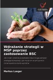 Wdrażanie strategii w MŚP poprzez zastosowanie BSC Wdrażanie strategii w MŚP poprzez zastosowanie BSC