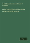 Latin Composition, an Elementary Guide to Writing in Latin Latin Composition, an Elementary Guide to Writing in Latin