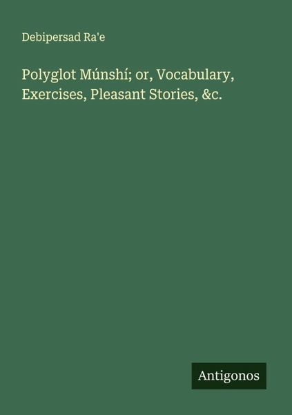 Polyglot Múnshí; or, Vocabulary, Exercises, Pleasant Stories, &c.