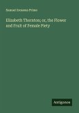 Elizabeth Thornton; or, the Flower and Fruit of Female Piety