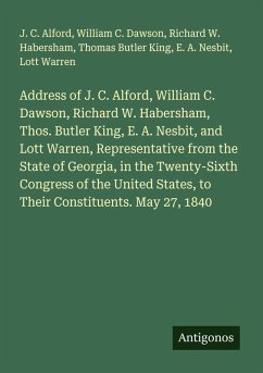 Cover Address of J. C. Alford, William C. Dawson, Richard W. Habersham, Thos. Butler King, E. A. Nesbit, and Lott Warren, Representative from the State of Georgia, in the Twenty-Sixth Congress of the United States, to Their Constituents. May 27, 1840