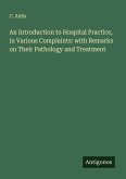 An Introduction to Hospital Practice, in Various Complaints: with Remarks on Their Pathology and Treatment