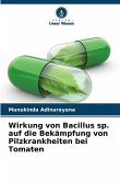 Wirkung von Bacillus sp. auf die Bekämpfung von Pilzkrankheiten bei Tomaten Wirkung von Bacillus sp. auf die Bekämpfung von Pilzkrankheiten bei Tomaten