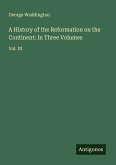 A History of the Reformation on the Continent: In Three Volumes