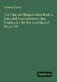 The Christian Villager's Guide-book. A Manual of Practical Instructions, Pointing Out the Way to a Holy and Happy Life