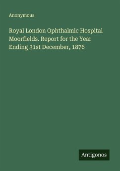 Cover Royal London Ophthalmic Hospital Moorfields. Report for the Year Ending 31st December, 1876