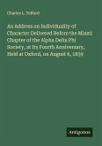An Address on Individuality of Character Delivered Before the Miami Chapter of the Alpha Delta Phi Society, at Its Fourth Anniversary, Held at Oxford, on August 6, 1839