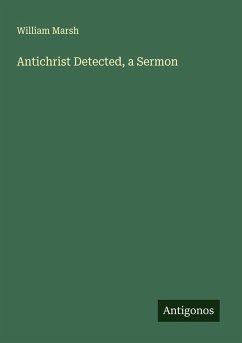 Antichrist Detected, a Sermon - Marsh, William Antichrist Detected, a Sermon - Marsh, William