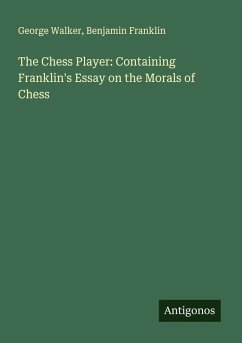 Cover The Chess Player: Containing Franklin's Essay on the Morals of Chess