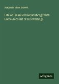 Life of Emanuel Swedenborg: With Some Account of His Writings