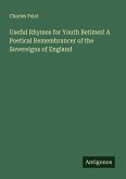 Useful Rhymes for Youth Betimes! A Poetical Remembrancer of the Sovereigns of England