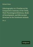 Odontography or a Treatise on the Comparative Anatomy of the Teeth, Their Physiological Relations, Mode of Development, and Microscopic Structure in the Vertebrate Animals