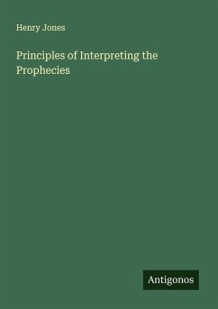 Principles of Interpreting the Prophecies - Jones, Henry
