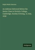 An Address Delivered Before the Senior Class in Divinity College, Cambridge, Sunday Evening, 15 July, 1838