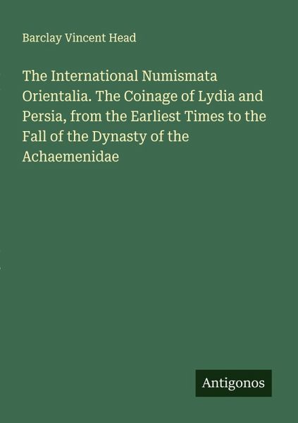 The International Numismata Orientalia. The Coinage of Lydia and Persia, from the Earliest Times to the Fall of the Dynasty of the Achaemenidae The International Numismata Orientalia. The Coinage of Lydia and Persia, from the Earliest Times to the Fall of the Dynasty of the Achaemenidae