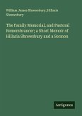 The Family Memorial, and Pastoral Remembrancer; a Short Memoir of Hillaria Shrewsbury and a Sermon The Family Memorial, and Pastoral Remembrancer; a Short Memoir of Hillaria Shrewsbury and a Sermon