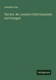 The Rev. Mr. Loraine's Faith Examined and Changed