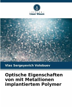 Optische Eigenschaften von mit Metallionen implantiertem Polymer Cover Optische Eigenschaften von mit Metallionen implantiertem Polymer