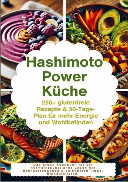 Hashimoto Power Küche: 250+ glutenfreie Rezepte & 30-Tage-Plan für mehr Energie und Wohlbefinden Hashimoto Power Küche: 250+ glutenfreie Rezepte & 30-Tage-Plan für mehr Energie und Wohlbefinden
