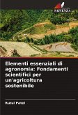 Elementi essenziali di agronomia: Fondamenti scientifici per un'agricoltura sostenibile Elementi essenziali di agronomia: Fondamenti scientifici per un'agricoltura sostenibile