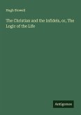 The Christian and the Infidels, or, The Logic of the Life