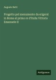 Progetto pel monumento da erigersi in Roma al primo re d'Italia Vittorio Emanuele II Progetto pel monumento da erigersi in Roma al primo re d'Italia Vittorio Emanuele II