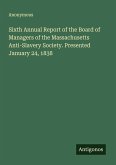 Sixth Annual Report of the Board of Managers of the Massachusetts Anti-Slavery Society. Presented January 24, 1838