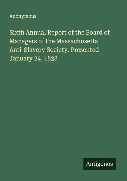Sixth Annual Report of the Board of Managers of the Massachusetts Anti-Slavery Society. Presented January 24, 1838
