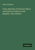 Texas. Sketches of Character; Moral and Political Condition of the Republic ; The Judiciary Texas. Sketches of Character; Moral and Political Condition of the Republic ; The Judiciary