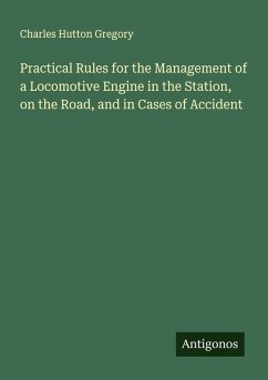 Cover Practical Rules for the Management of a Locomotive Engine in the Station, on the Road, and in Cases of Accident