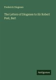The Letters of Diogenes to Sir Robert Peel, Bart