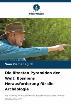 Die ältesten Pyramiden der Welt: Bosniens Herausforderung für die Archäologie Cover Die ältesten Pyramiden der Welt: Bosniens Herausforderung für die Archäologie