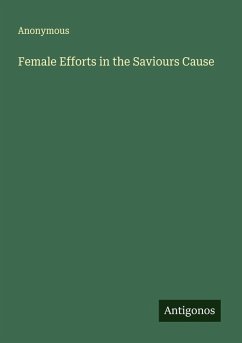 Female Efforts in the Saviours Cause - Anonymous
