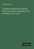 An Address Delivered at Deerfield Before the Society of Adelphi on the Evening of Jan. 1, 1837 An Address Delivered at Deerfield Before the Society of Adelphi on the Evening of Jan. 1, 1837