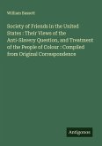 Society of Friends in the United States : Their Views of the Anti-Slavery Question, and Treatment of the People of Colour : Compiled from Original Correspondence