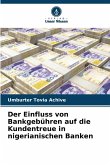 Der Einfluss von Bankgebühren auf die Kundentreue in nigerianischen Banken Der Einfluss von Bankgebühren auf die Kundentreue in nigerianischen Banken