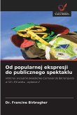 Od popularnej ekspresji do publicznego spektaklu Od popularnej ekspresji do publicznego spektaklu